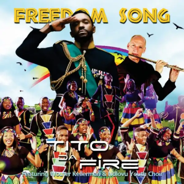 Tito Da.Fire - Freedom Song ft. Wouter Kellerman & Ndlovu Youth Choir